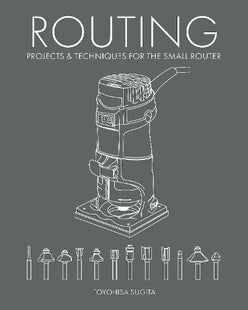 Book of 'Routing: Projects & Techniques for the Small Router'. Written by Oyohisa Sugita